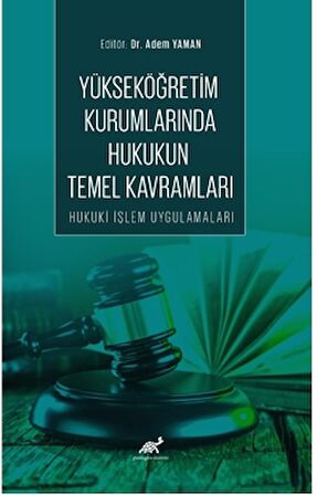 Yükseköğretim Kurumlarında Hukukun Temel Kavramları Hukuki İşlem Uygulamaları