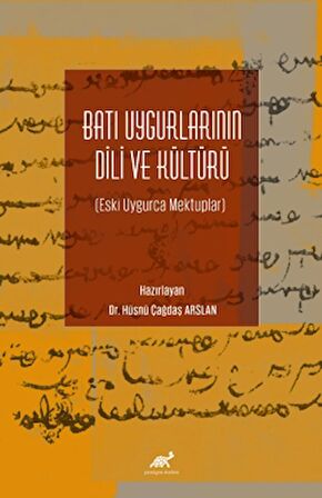 Batı Uygurlarının Dili ve Kültürü Eski Uygurca Mektuplar