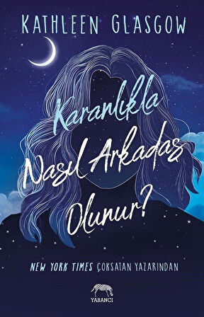 Karanlıkla Nasıl Arkadaş Olunur? / Kathleen Glasgow
