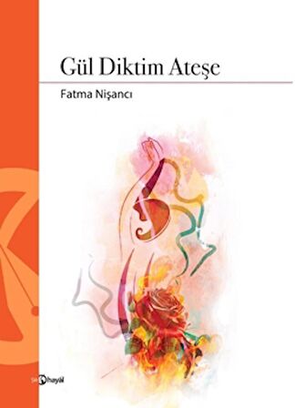 Gül Diktim Ateşe