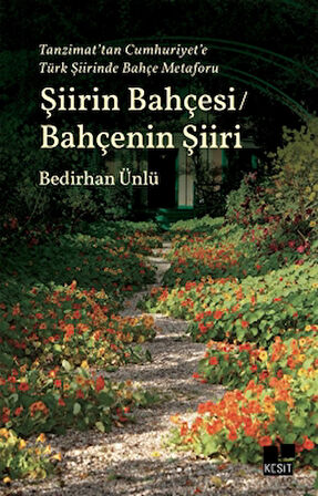 Tanzimat’tan Cumhuriyet’e Türk Şiirinde Bahçe Metaforu Şiirin Bahçesi / Bahçenin Şiiri