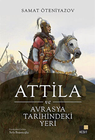 Attila ve Avrasya Tarihindeki Yeri / Samat Öteniyazov