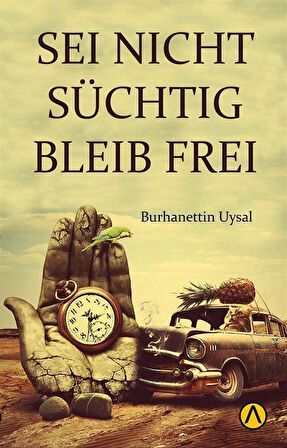 Sei Nicht Suchtig Bleıb Frei / Burhanettin Uysal