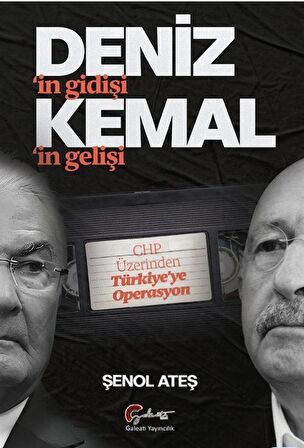 Deniz'in Gidişi, Kemal'in Gelişi & CHP Üzerinden Türkiye'ye Operasyon / Şenol Ateş