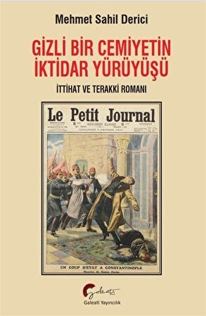 Gizli Bir Cemiyetin İktidar Yürüyüşü, İttihat ve Terakki Romanı / Mehmet Sahil Derici