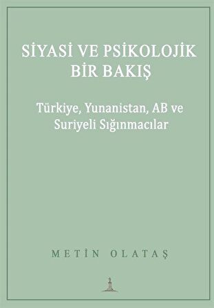 Siyasi ve Psikolojik Bir Bakış: Türkiye, Yunanistan, AB ve Suriyeli Sığınmacılar