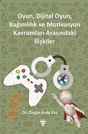 Oyun, Dijital Oyun, Bağımlılık ve Motivasyon Kavramları Arasındaki İlişkiler