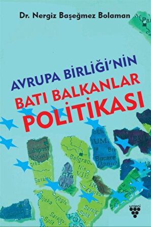 Avrupa Birliği'nin Batı Balkanlar Politikası / Nergiz Başeğmez Bolaman