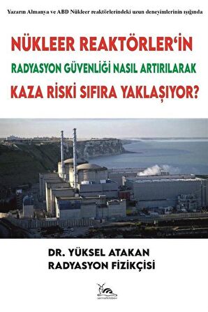 Nükleer Reaktörler’in Radyasyon Güvenliği Nasıl Artırılarak Kaza Riski Sıfıra Yaklaşıyor?