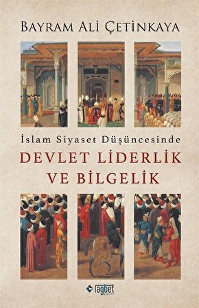 İslam Siyaset Düşüncesinde Devlet Liderlik ve Bilgelik / Bayram Ali Çetinkaya