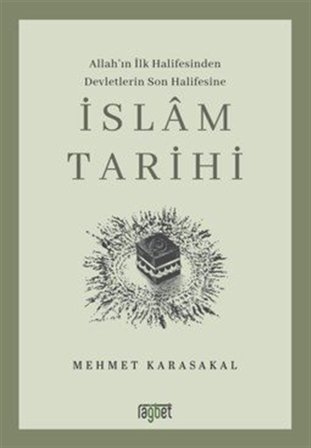 İslam Tarihi & Allah'ın İlk Halifesinden Devletlerin Son Halifesine / Mehmet Karasakal