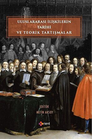 Uluslararası İlişkilerin Tarihi ve Teorik Tartışmalar / Metin Aksoy