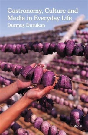 Gastronomy, Culture and Media in Everyday Life / Durmuş Durukan