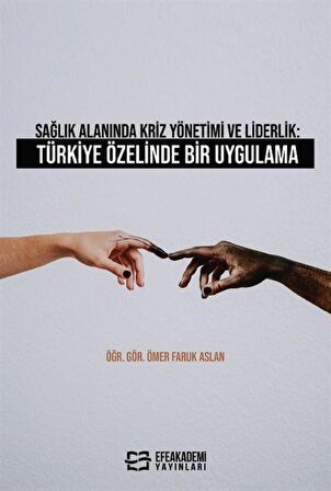 Sağlık Alanında Kriz Yönetimi ve Liderlik: Türkiye Özelinde Bir Uygulama