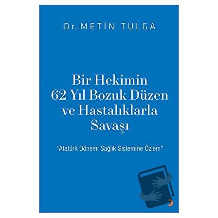 Bir Hekimin 62 Yıl Bozuk Düzen ve Hastalıklarla Savaşı