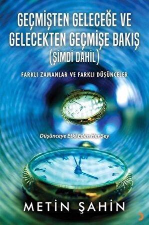 Geçmişten Geleceğe ve Gelecekten Geçmişe Bakış (Şimdi Dahil)