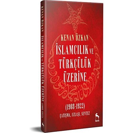 İslamcılık ve Türkçülük Üzerine (1908-1922)