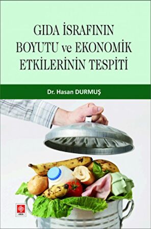 Gıda İsrafının Boyutu ve Ekonomik Etkilerinin Tespiti