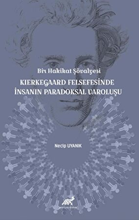 Bir Hakikat Şövalyesi Kierkegaard Felsefesinde İnsanın Paradoksal Varoluşu