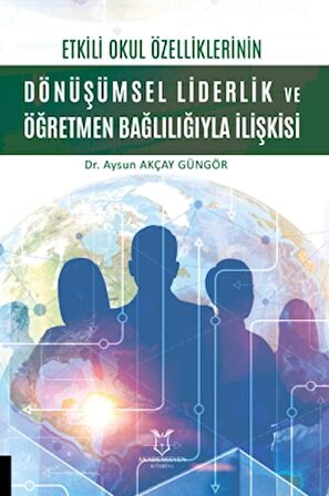 Etkili Okul Özelliklerinin Dönüşümsel Liderlik ve Öğretmen Bağlılığıyla İlişkisi
