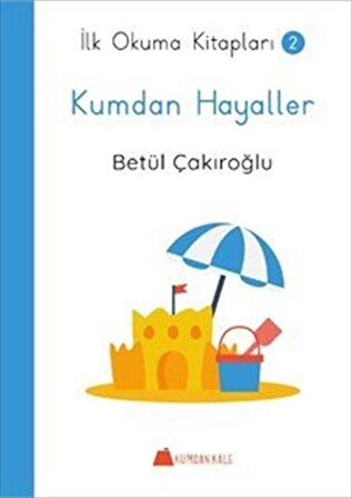 Kumdan Hayaller / İlk Okuma Kitapları 2 / Betül Çakıroğlu