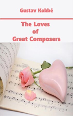 The Loves of Great Composers