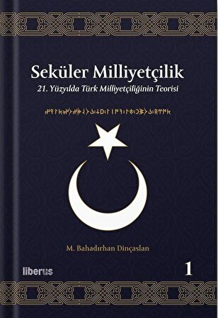 Seküler Milliyetçilik 1 - 21. Yüzyılda Türk Milliyetçiliğinin Teorisi