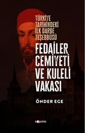 Fedailer Cemiyeti Ve Kuleli Vakası Türkiye Tarihindeki İlk Darbe Teşebbüsü Tarihindeki İlk Darbe Teşebbüsü