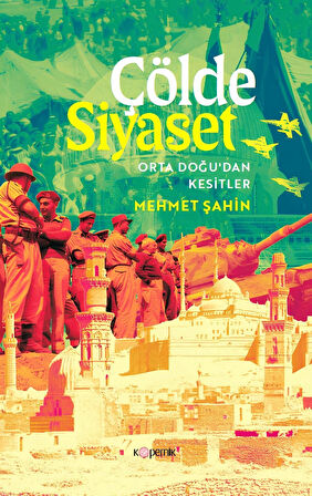 ÇÖLDE SİYASET Orta Doğu’dan Kesitler