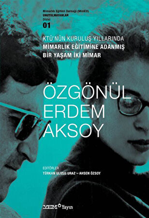 KTÜ'nün Kuruluş Yıllarında Mimarlık Eğitimine Adanmış Bir Yaşam İki Mimar: Özgönül - Erdem Aksoy / Türkan Ulusu Uraz