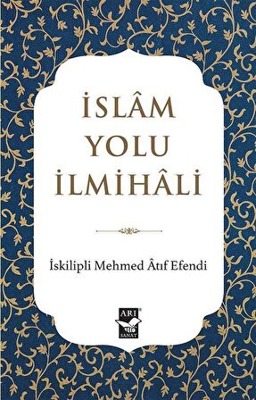 İslam Yolu İlmihali / İskilipli Mehmed Atıf Hoca