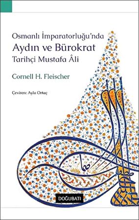 Osmanlı İmparatorluğu’nda Aydın Ve Bürokrat Tarihçi Mustafa Ali