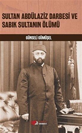 Sultan Abdülaziz Darbesi ve Sabık Sultanın Ölümü