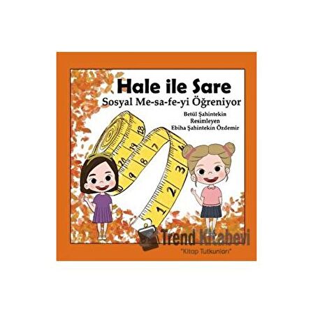 Hale İle Sare Sosyal Me-sa-fe-yi Öğreniyor