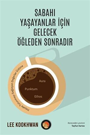 Sabahı Yaşayanlar İçin Gelecek Öğleden Sonradır