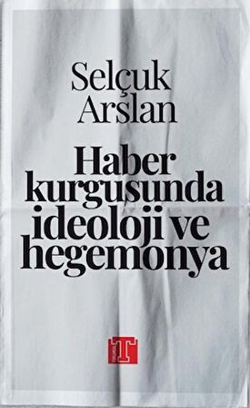 Haber Kurgusunda İdeoloji ve Hegemonya