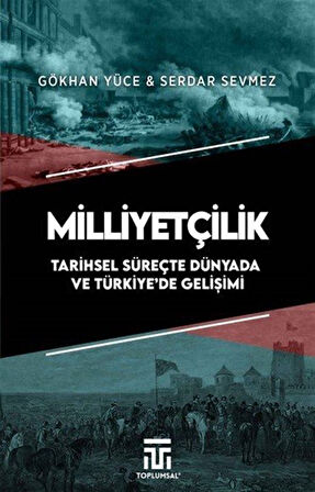 Milliyetçilik Tarihsel Süreçte Dünyada ve Türkiye'de Gelişimi / Gökhan Yüce