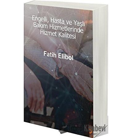 Engelli, Hasta ve Yaşlı Bakım Hizmetlerinde Hizmet Kalitesi