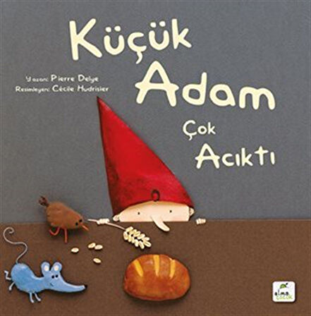 Küçük Adam Çok Acıktı / Pierre Delye