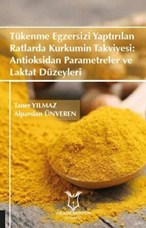 Tükenme Egzersizi Yaptırılan Ratlarda Kurkumin Takviyesi: Antioksidan Parametreler ve Laktat Düzeyleri