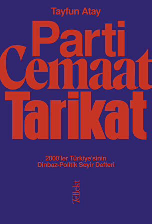 Parti, Cemaat, Tarikat / 2000’ler Türkiye’sinin Dinbaz - Politik Seyir Defteri