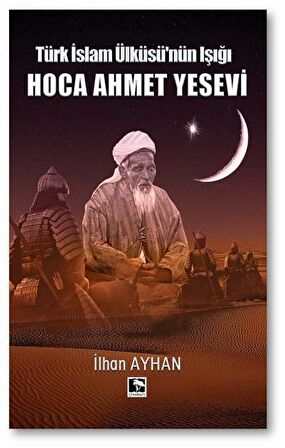 Türk İslam Ülküsü'nün Işığı Hoca Ahmet Yesevi