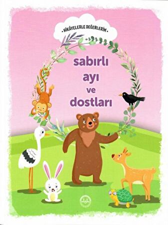 Sabırlı Ayı ve Dostları - Hikayelerle Değerlerim