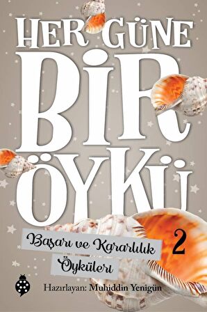 Başarı ve Kararlılık Öyküleri - Her Güne Bir Öykü 2