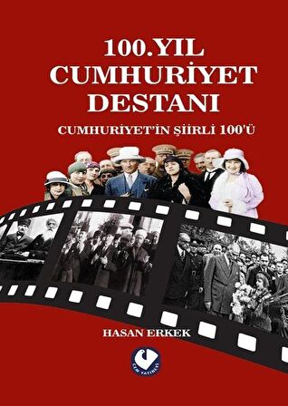100.Yıl Cumhuriyet Destanı & Cumhuriyet'in Şiirli 100'ü / Hasan Erkek