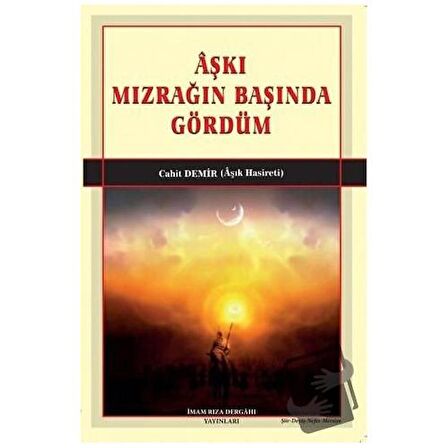 Aşkı Mızrağın Başında Gördüm