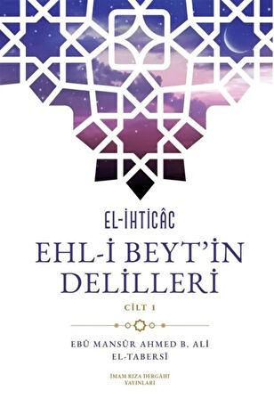 El-İhticac Ehl-İ Beyt'in Delilleri / Ebû Mansûr Ahmed B. Ali El-Tabersî