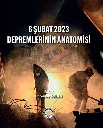6 Şubat 2023 Depremlerinin Anatomisi / Dr. Şenay Özden