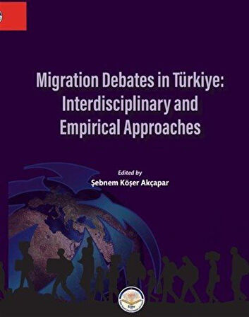 Migration Debates İn Türkiye: İnterdisciplinary And Empirical Approaches / Prof. Dr. Şebnem Köşer Akçapar