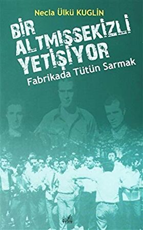 Fabrikada Tütün Sarmak - Bir Altmışsekizli Yetişiyor